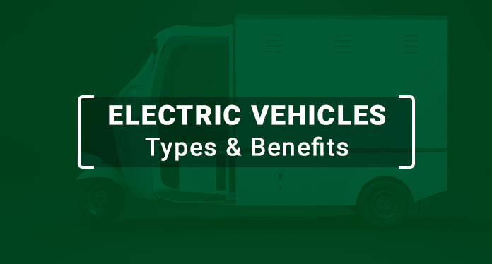 Electric Vehicles Benefits & Types